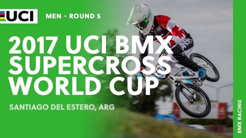 Recap: 2017 UCI BMX Supercross World Cup - Santiago del Estero (ARG) / Round 5 Men