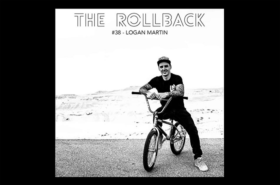 #038 - Logan Martin / The Rollback: a BMX Podcast